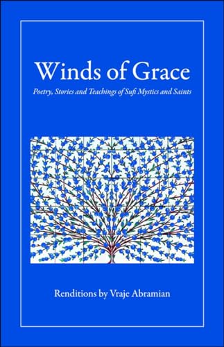Winds of Grace: Poetry, Stories and Teachings of Sufi Mystics and Saints