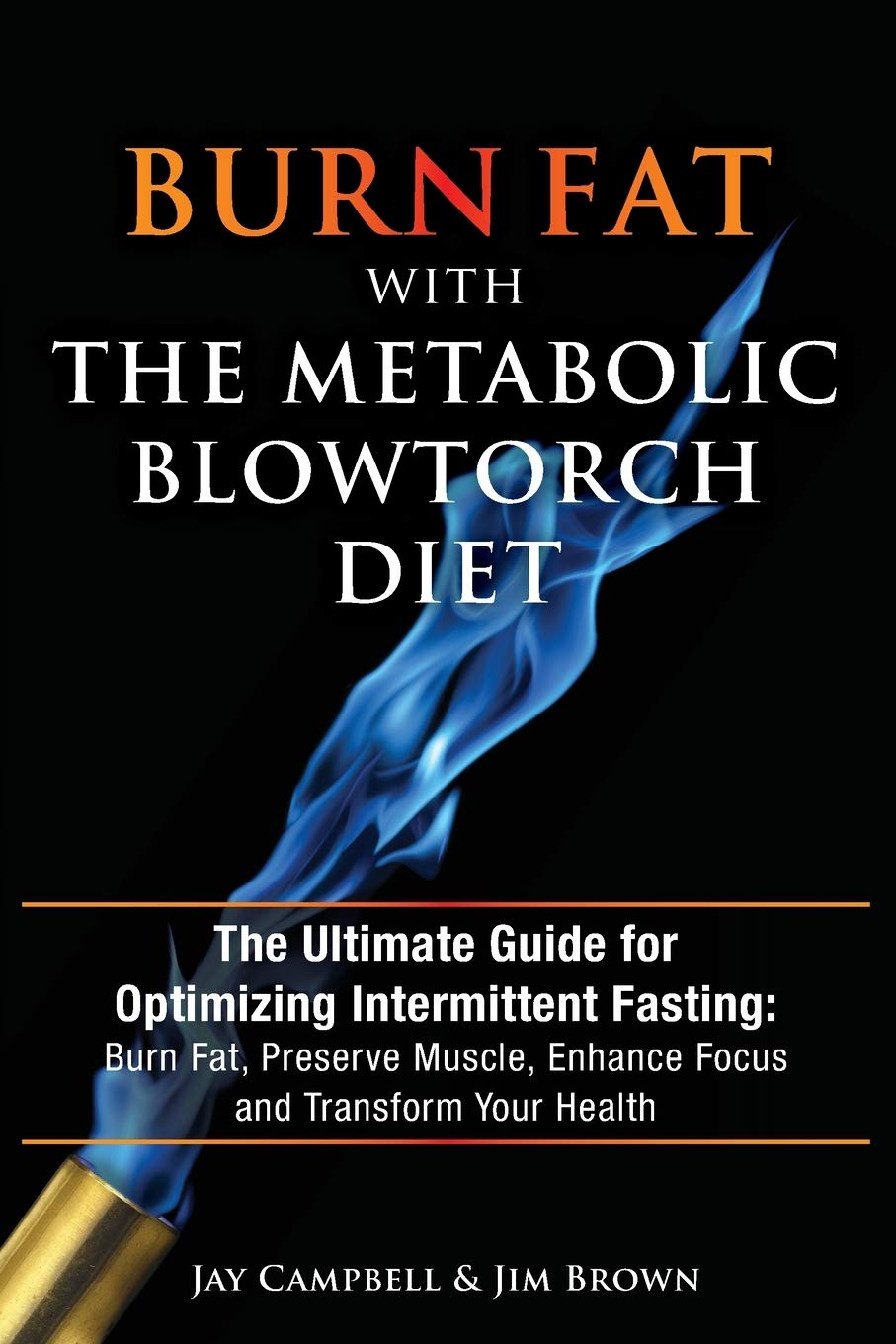 Burn Fat with The Metabolic Blowtorch Diet: The Ultimate Guide for Optimizing Intermittent Fasting: Burn Fat, Preserve Muscle, Enhance Focus and Transform Your Health - 7345