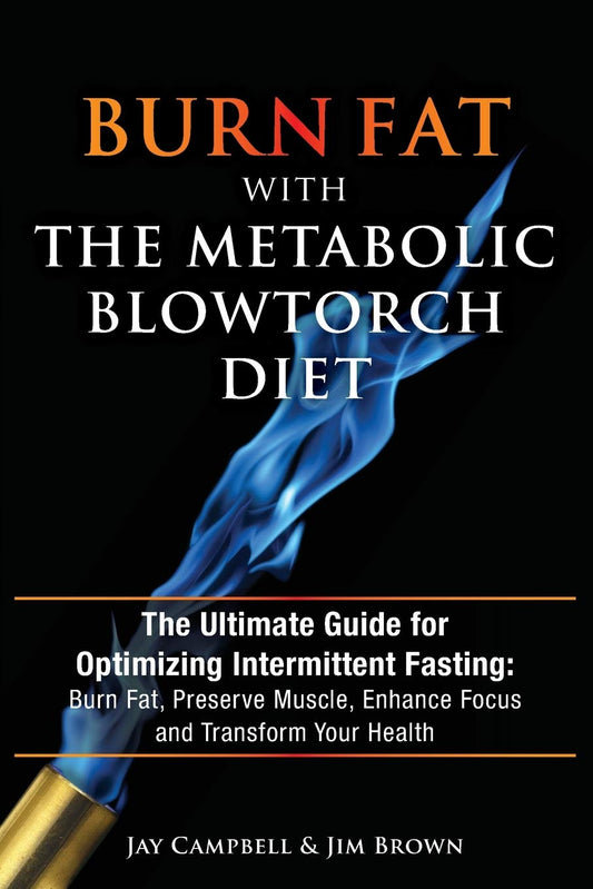Burn Fat with The Metabolic Blowtorch Diet: The Ultimate Guide for Optimizing Intermittent Fasting: Burn Fat, Preserve Muscle, Enhance Focus and Transform Your Health - 7345