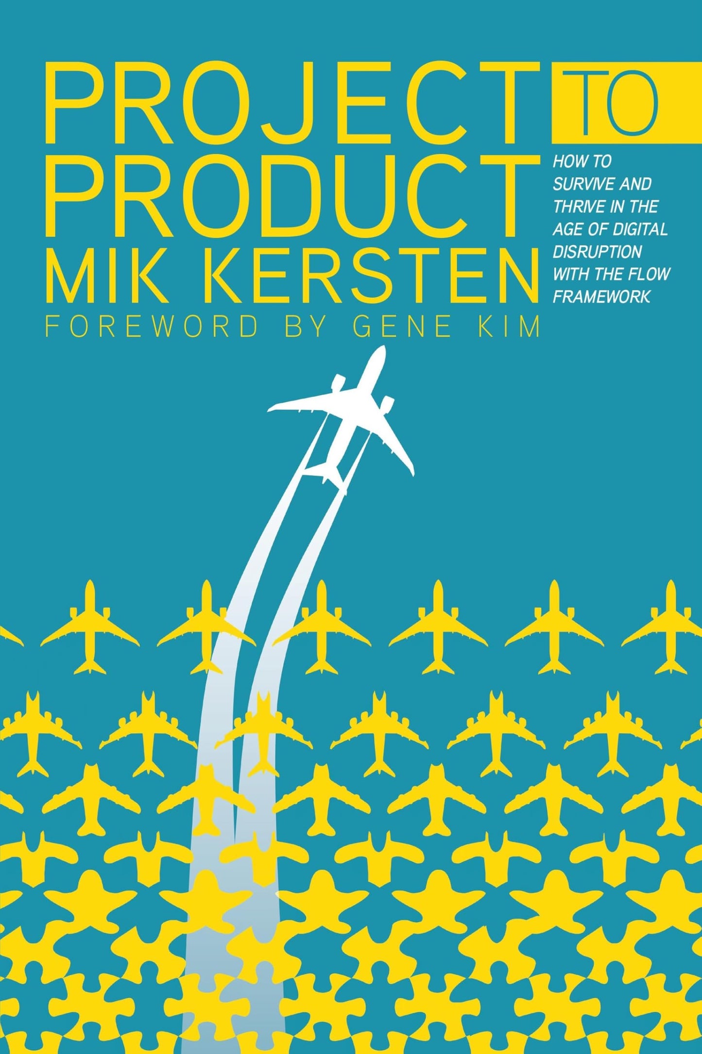 Project to Product: How to Survive and Thrive in the Age of Digital Disruption with the Flow Framework - 8906