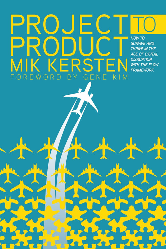 Project to Product: How to Survive and Thrive in the Age of Digital Disruption with the Flow Framework - 8906