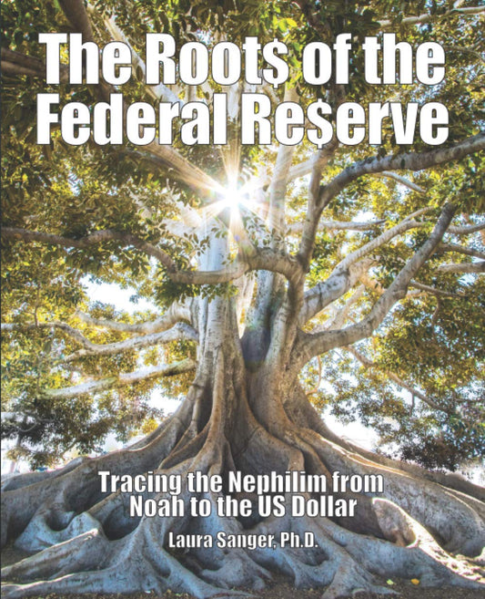The Roots of the Federal Reserve: Tracing the Nephilim from Noah to the US Dollar - 4428