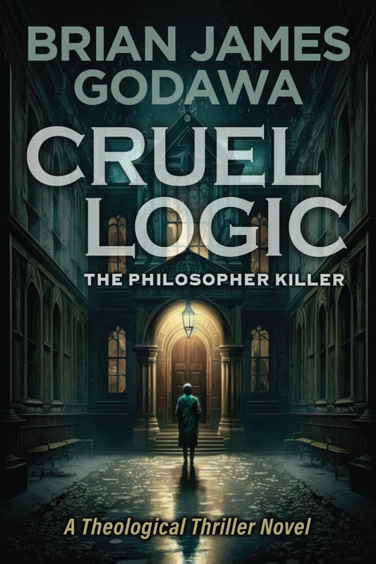 Cruel Logic: The Philosopher Killer (Theological Thriller Novels) - 6250