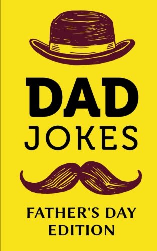 Dad Jokes - Father's Day Edition: Help Dad Step Up His Joke Game; Fathers Day Gifts from Son or Daughter, Joke Books for Daddy Who Has Everything - 9445