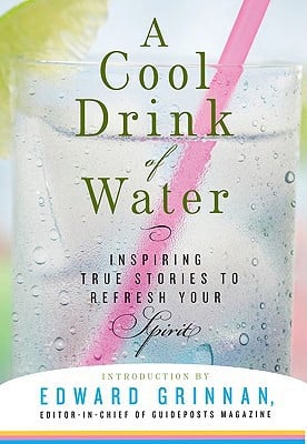 A cool drink of water: inspiring true stories to refresh your spirit