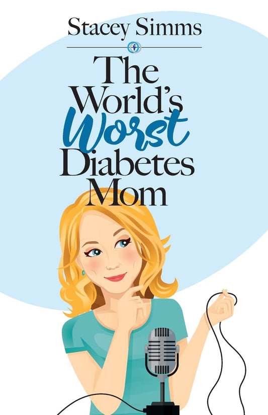 The World's Worst Diabetes Mom: Real‑Life Stories of Parenting a Child with Type 1 Diabetes - 1909