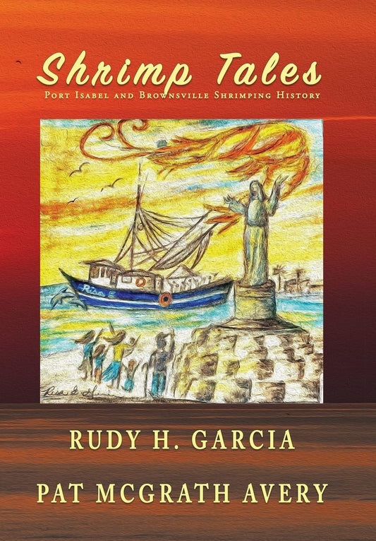 Shrimp Tales: Port Isabel and Brownsville Shrimping History - 1364