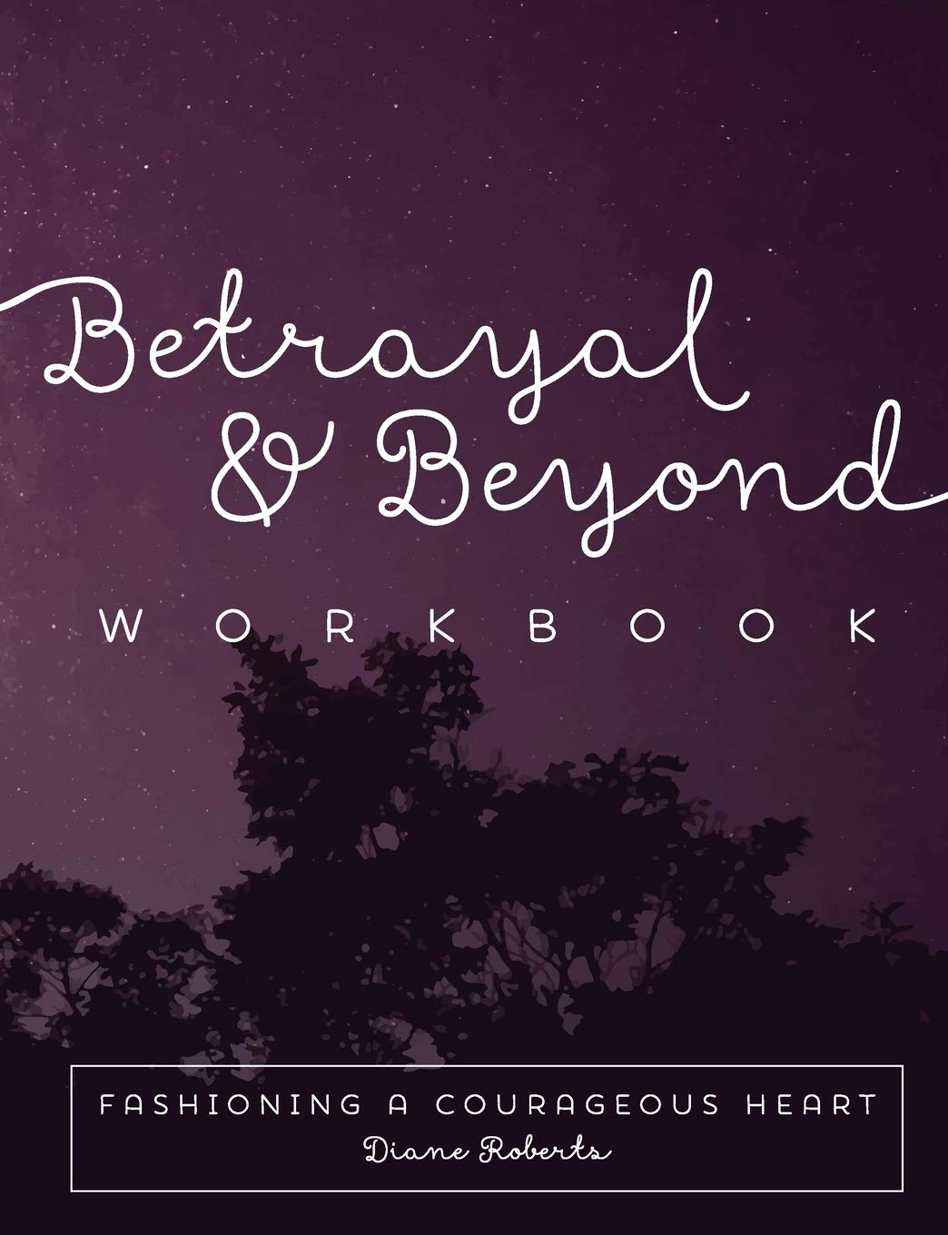 Betrayal and Beyond Workbook: Healing the Trauma of Sexual Betrayal