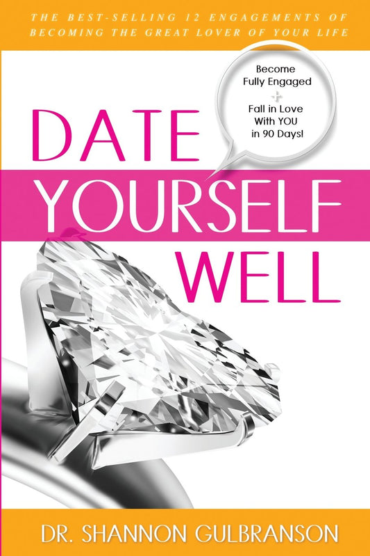 Date Yourself Well: The Ultimate Engagement Plan: The Best-Selling 12 Engagements of Becoming the Great Lover of Your Life - 6741