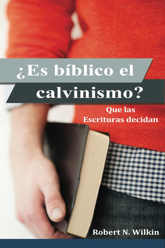 ¿Es bíblico el calvinismo?: Que las Escrituras decidan (Spanish Edition) - 4368