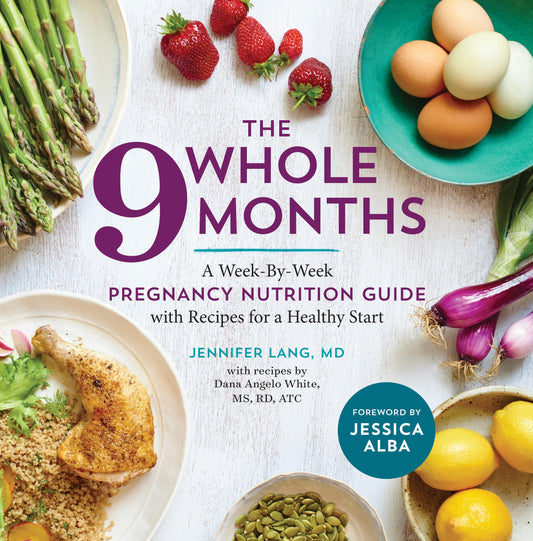 The Whole 9 Months: A Week-By-Week Pregnancy Nutrition Guide with Recipes for a Healthy Start - 6156