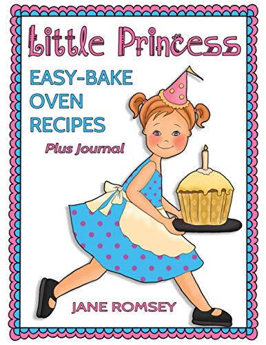Little Princess Easy Bake Oven Recipes Plus Journal: 64 Easy Bake Oven Recipes with Journal Pages (Little Princess Baking) - 4525