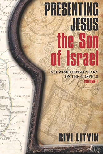 Presenting Jesus, the Son of Israel: A Jewish Commentary on the Gospels Volume I