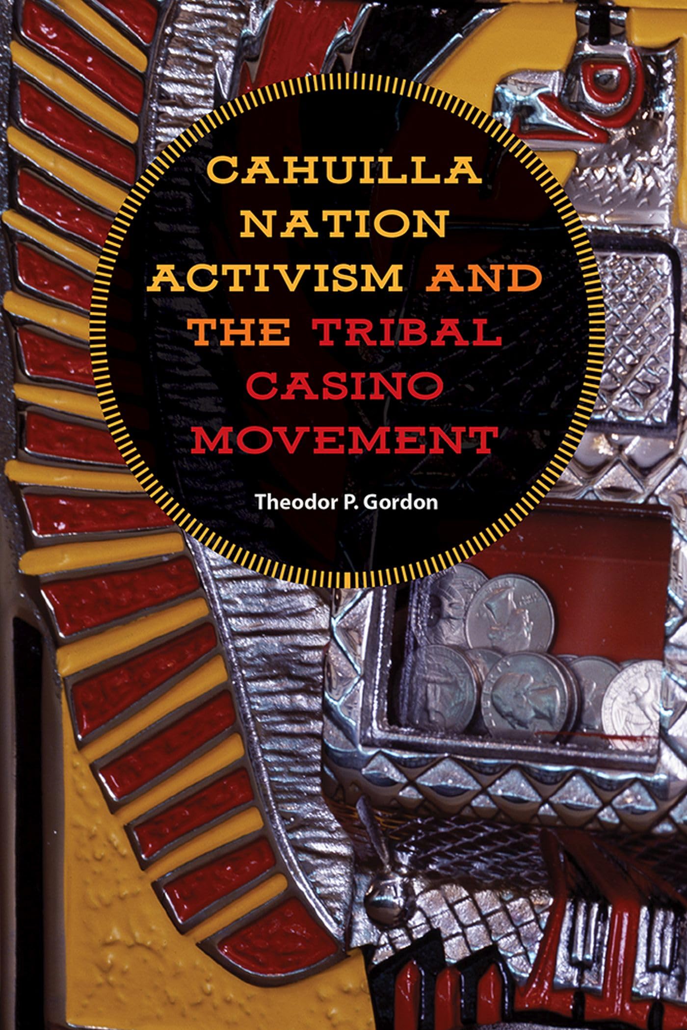 Cahuilla Nation Activism and the Tribal Casino Movement (Gambling Studies Series) - 572