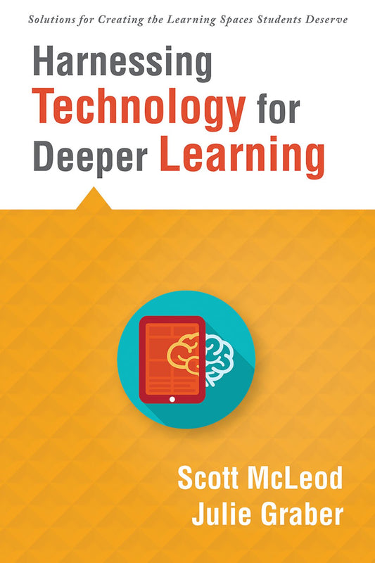 Harnessing Technology for Deeper Learning (A Quick Guide to Educational Technology Integration and Digital Learning Spaces) (Solutions for Creating the Learning Spaces Students Deserve) - 1665