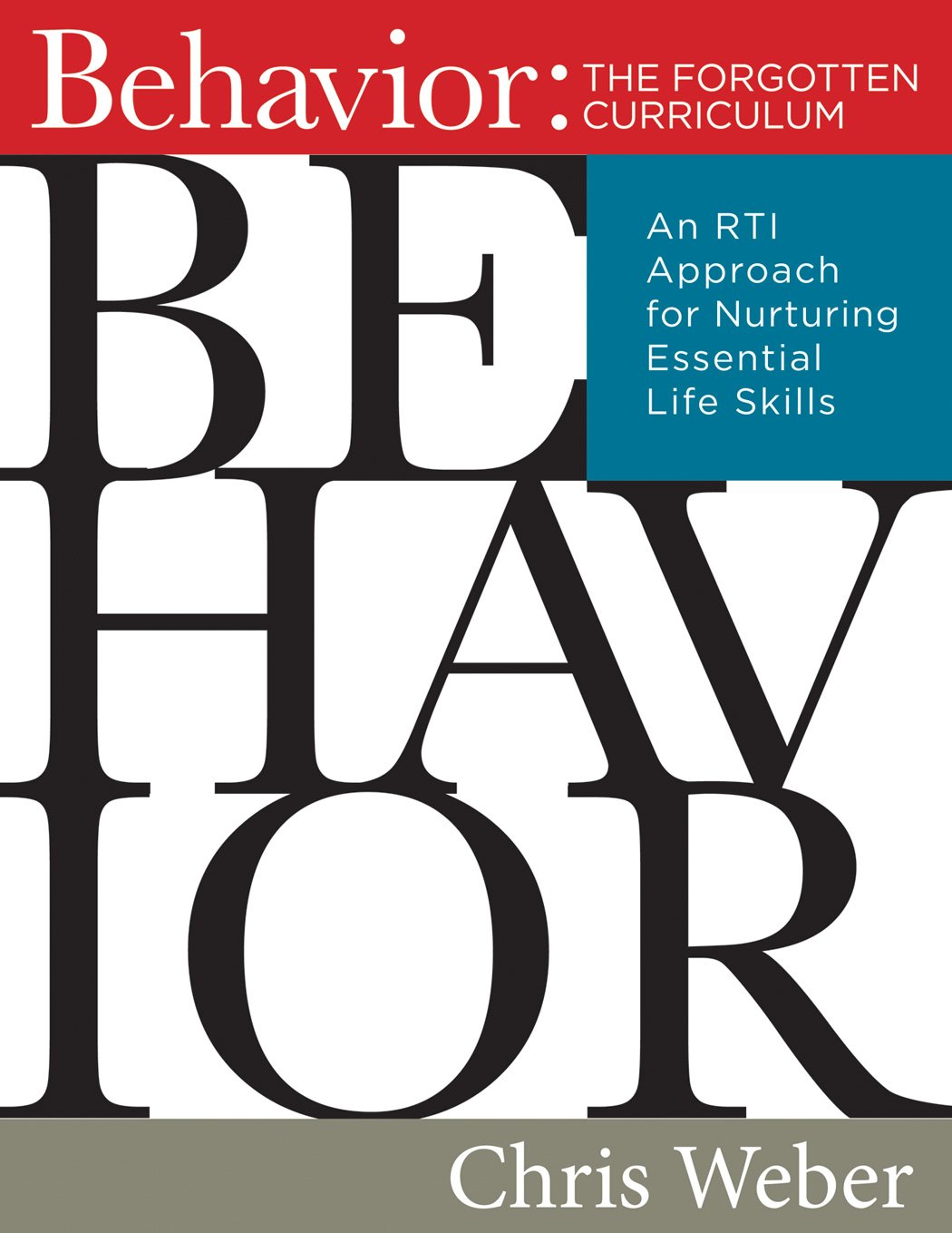 Behavior: The Forgotten Curriculum -- An RTI Approach for Nurturing Essential Life Skills (Transform Your Differentiated Instruction, Assessment, and Behavior-Management Strategies)