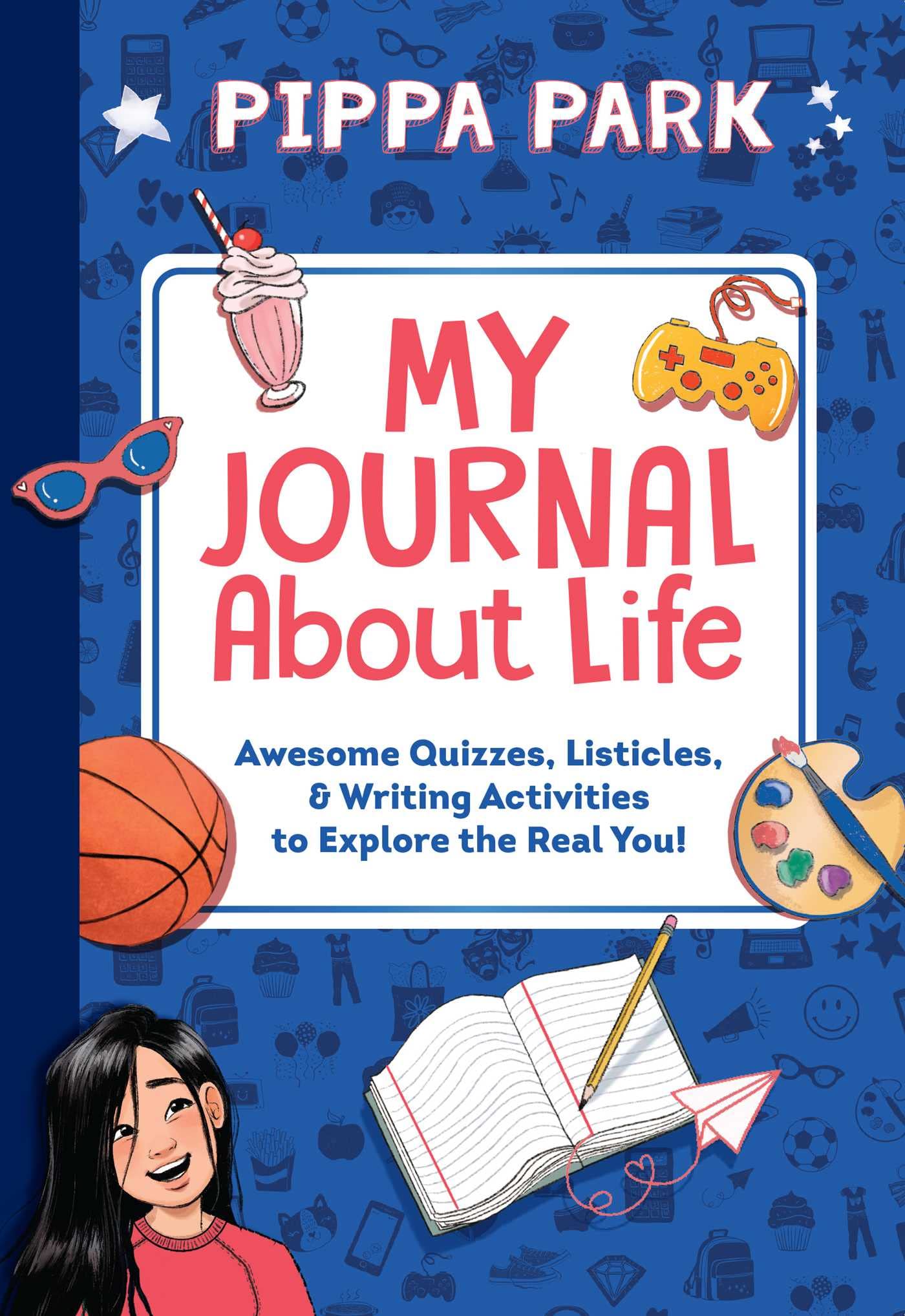Pippa Park: My Journal About Life: Awesome Quizzes, Listicles & Writing Activities to Explore the Real You!