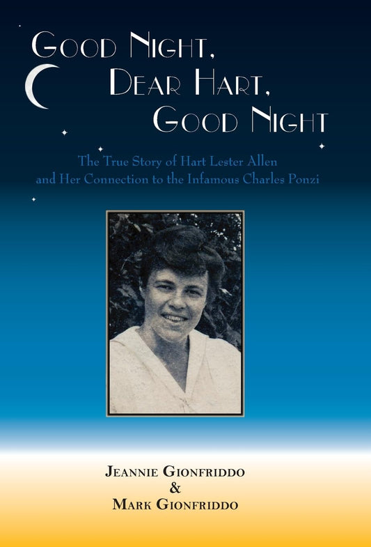 Good Night, Dear Hart, Good Night: The Untold Story of Hart Lester Allen and Her Connection to the Infamous Charles Ponzi - 6258