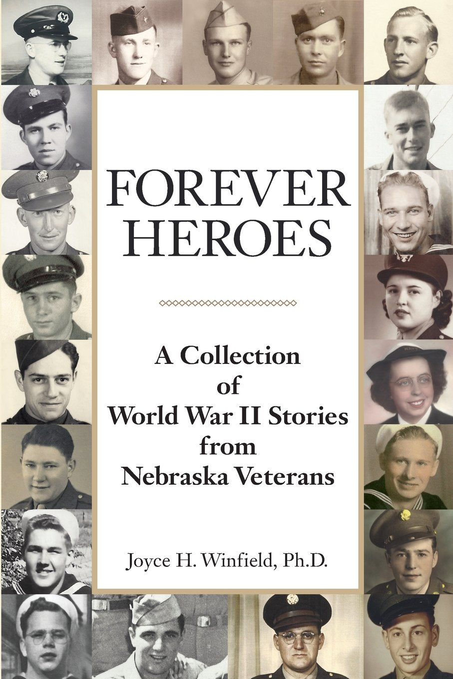 Forever Heroes: A Collection of World War II Stories from Nebraska Veterans