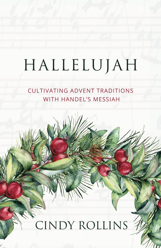 Hallelujah: Cultivating Advent Traditions with Handel's Messiah (Advent and Lent Devotions with Great Music) - 583
