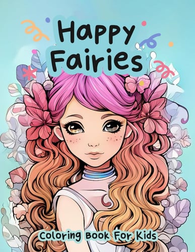 Happy Fairies Coloring Book for Girls: Happy Coloring Pages for Relaxation!