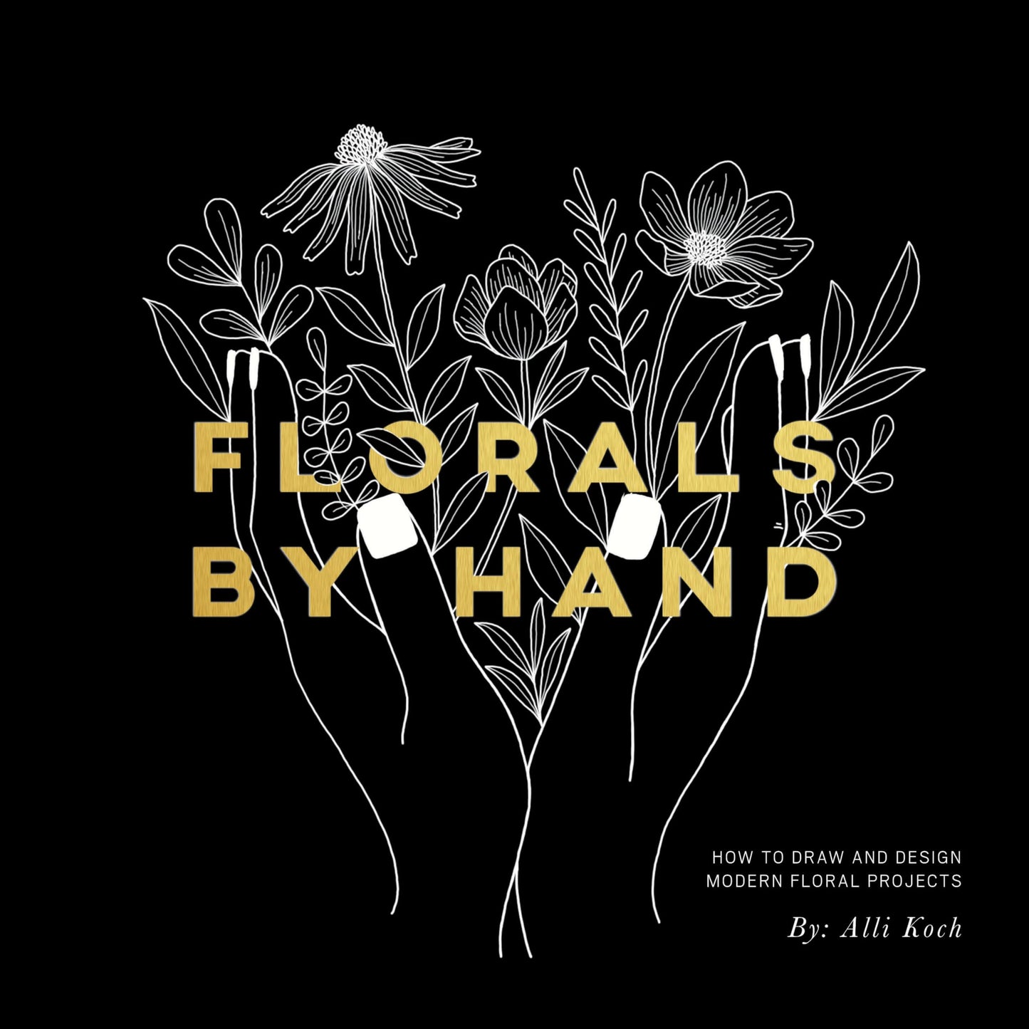 Florals By Hand: How to Draw and Design Modern Floral Projects - 3320