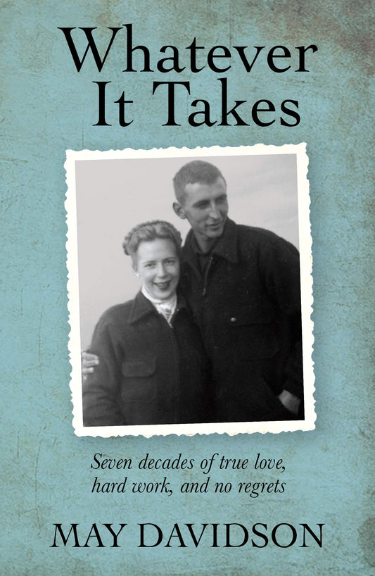Whatever it Takes: Seven Decades of True Love, Hard Work, and No Regrets