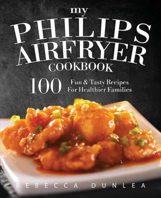 My Philips AirFryer Cookbook: 100 Fun & Tasty Recipes For Healthier Families - 6175