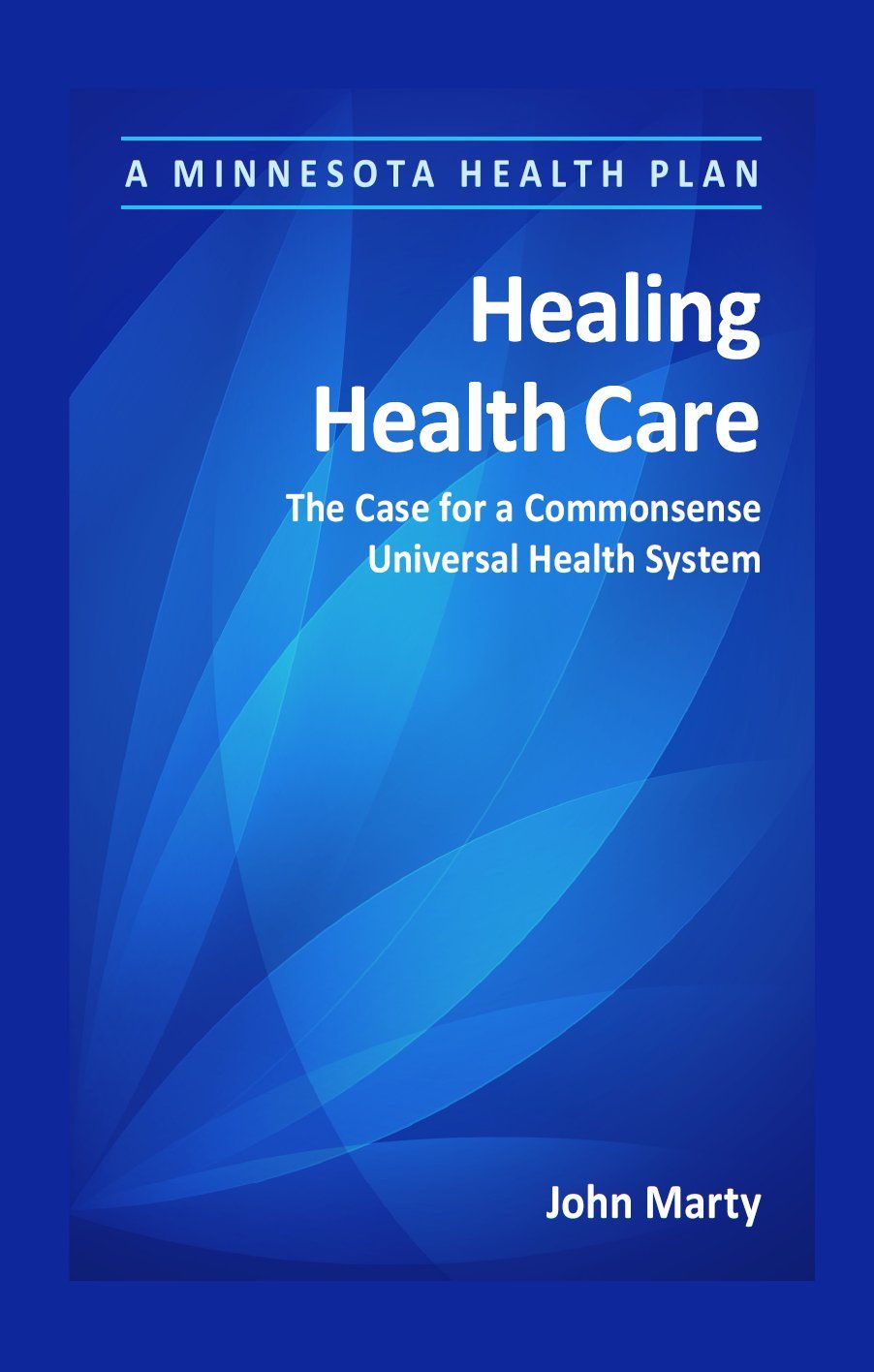 Healing Health Care: The Case for a Commonsense Universal Health System