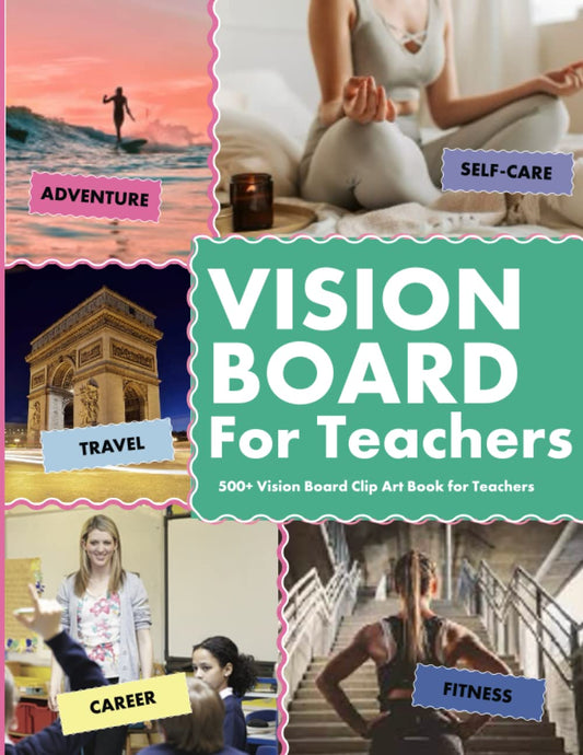 Vision Board Clip Art Book for Teachers: 500+ Vision Board Images with Inspiring Affirmations, Magazines Words, Pictures, and More - 7774