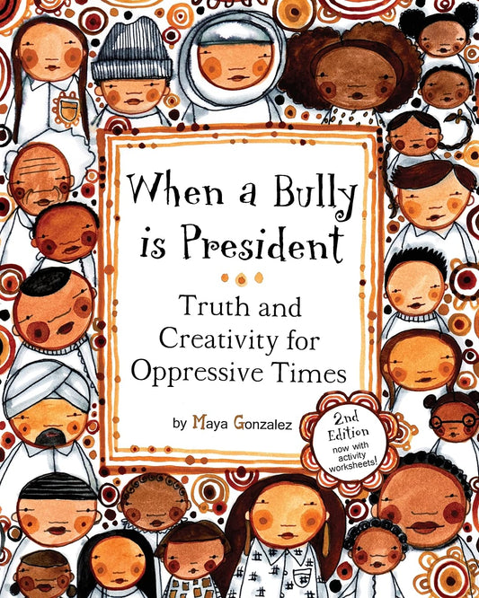 When a Bully is President: Truth and Creativity for Oppressive Times - 4782