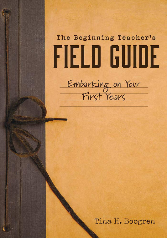 The Beginning Teacher's Field Guide: Embarking on Your First Years (Self-Care and Teaching Tips for New Teachers) - 8899