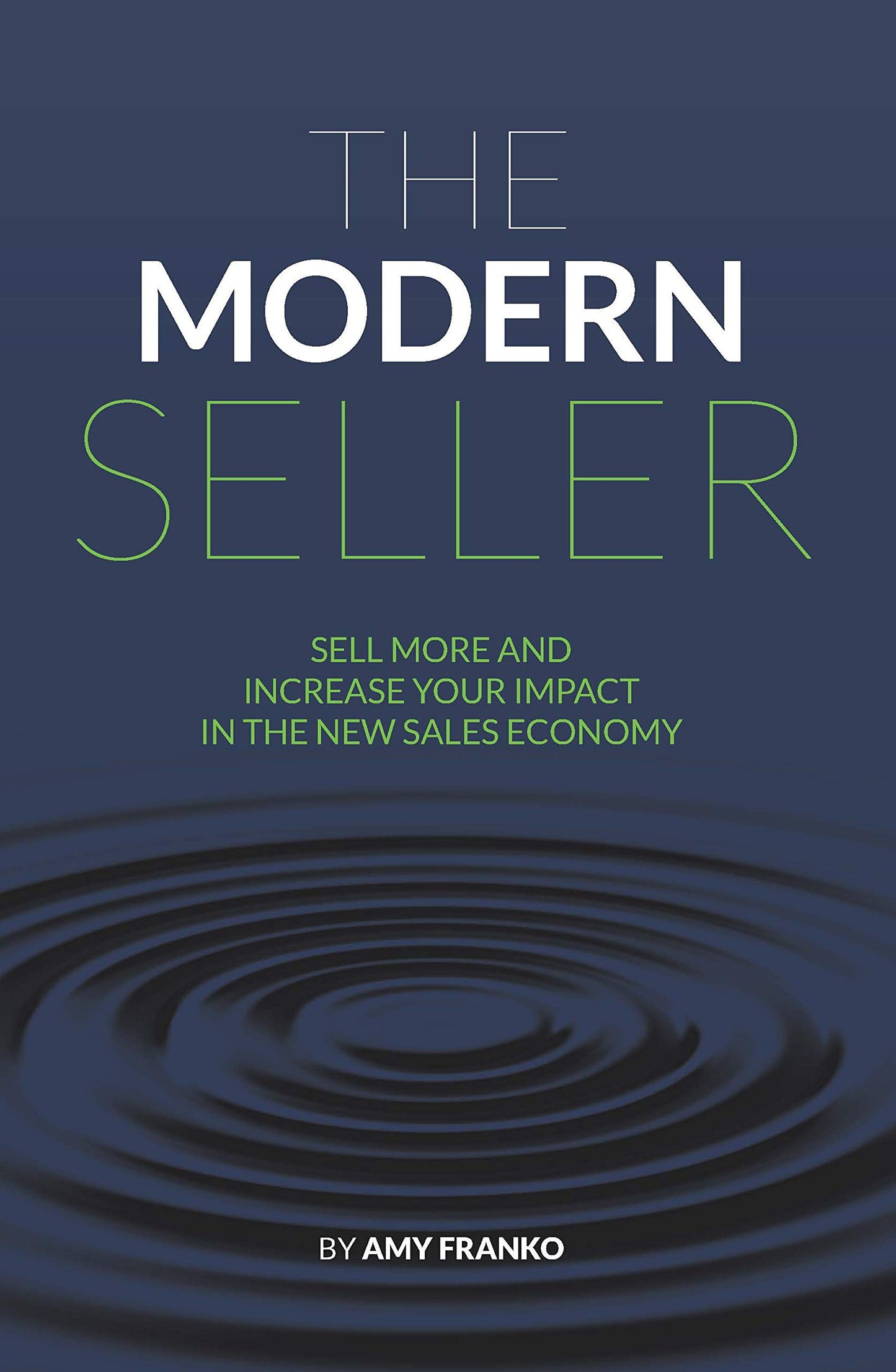 The Modern Seller: Sell More And Increase Your Impact In The New Sales Economy
