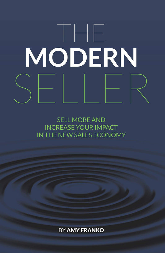 The Modern Seller: Sell More And Increase Your Impact In The New Sales Economy