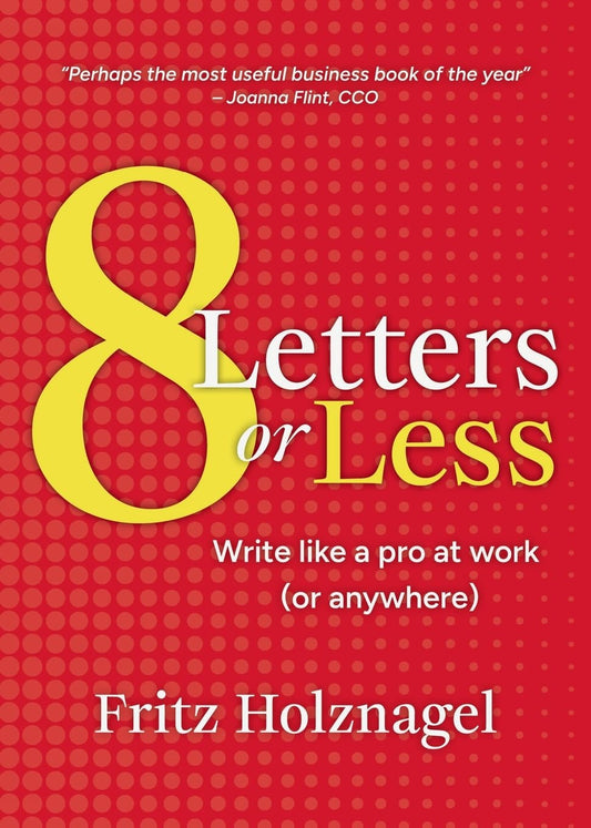 8 Letters or Less: Write Like a Pro at Work (or Anywhere) - 4264