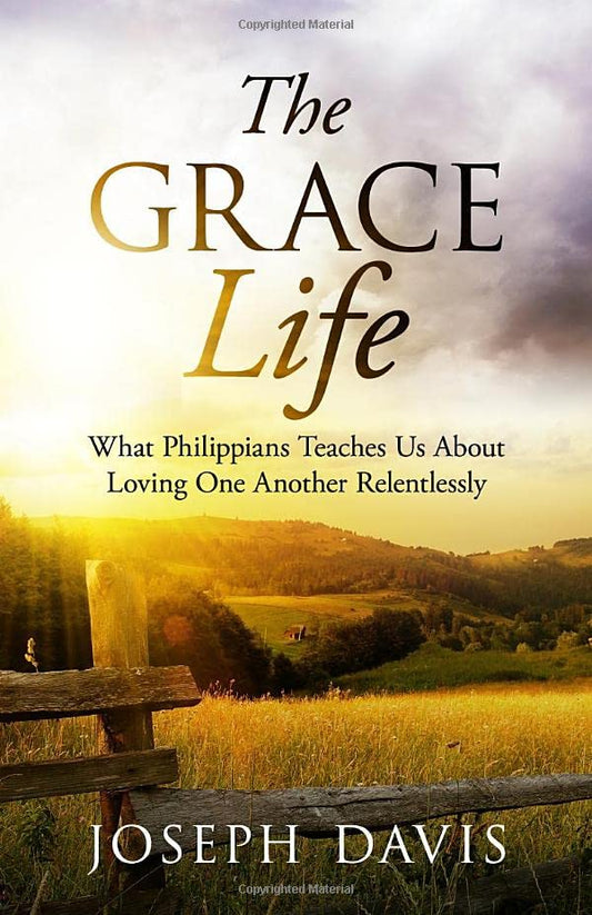 The GraceLife: What Philippians Teaches Us About Loving One Another Relentlessly - 4695