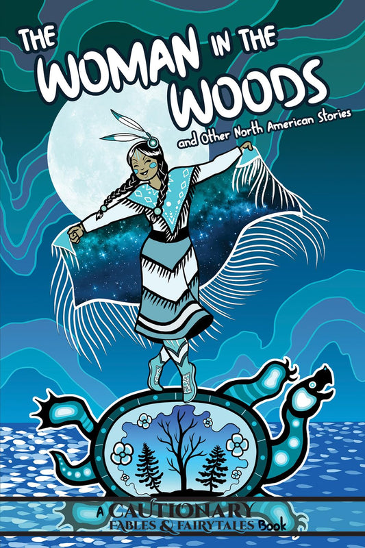 The Woman in the Woods and Other North American Stories (Cautionary Fables & Fairytales) - 1475