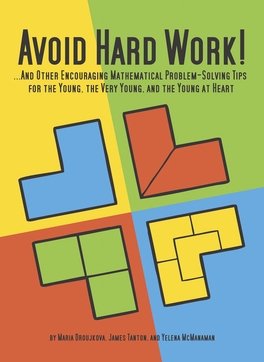 Avoid Hard Work!: ...And Other Encouraging Problem-Solving Tips for the Young, the Very Young, and the Young at Heart (Natural Math) - 9952