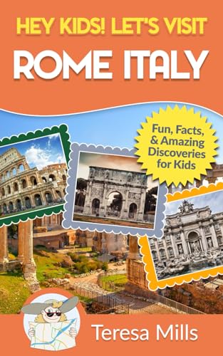 Hey Kids! Let's Visit Rome Italy: Fun Facts and Amazing Discoveries for Kids (Hey Kids! Let's Visit Travel Books #10) - 4051