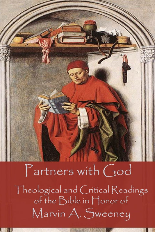 Partners with God: Theological and Critical Readings of the Bible in Honor of Marvin A. Sweeney (Claremont Studies in Hebrew Bible and Septuagint) - 7387