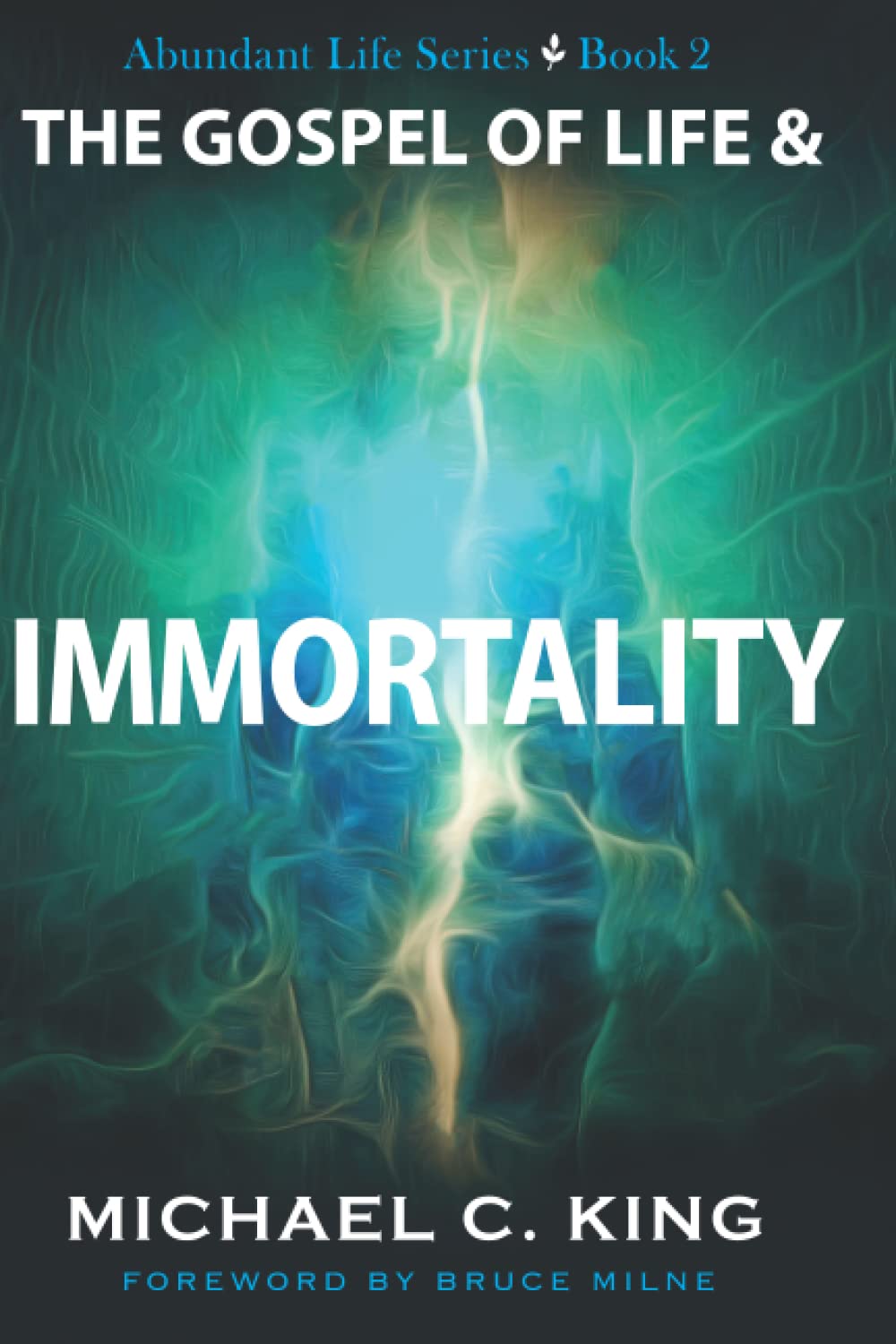 The Gospel of Life and Immortality (Abundant Life Series)