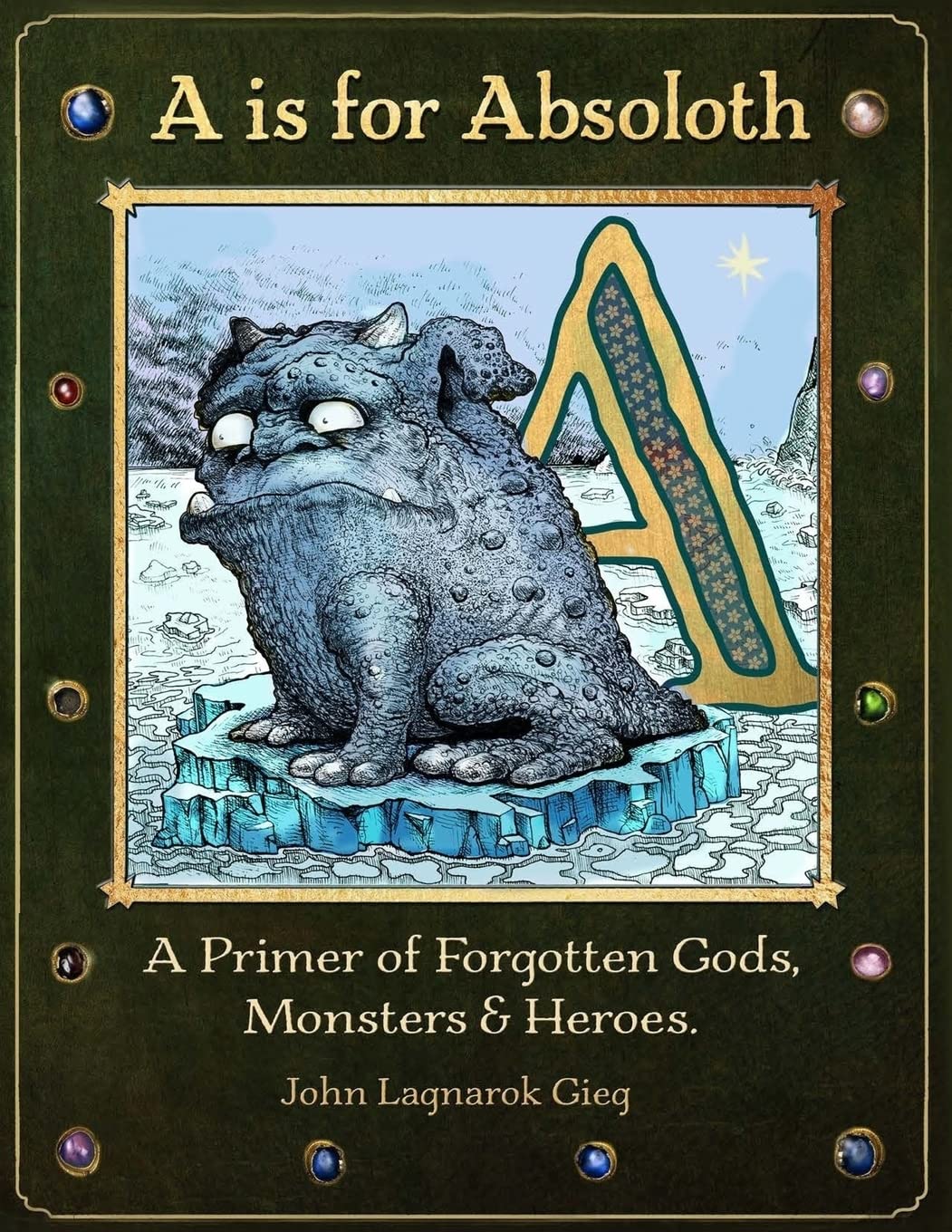 A is for Absoloth: A Primer of Forgotten Gods, Monsters & Heroes