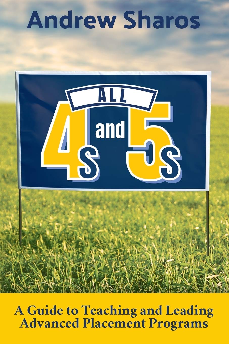All 4s and 5s: A Guide to Teaching and Leading Advanced Placement Programs