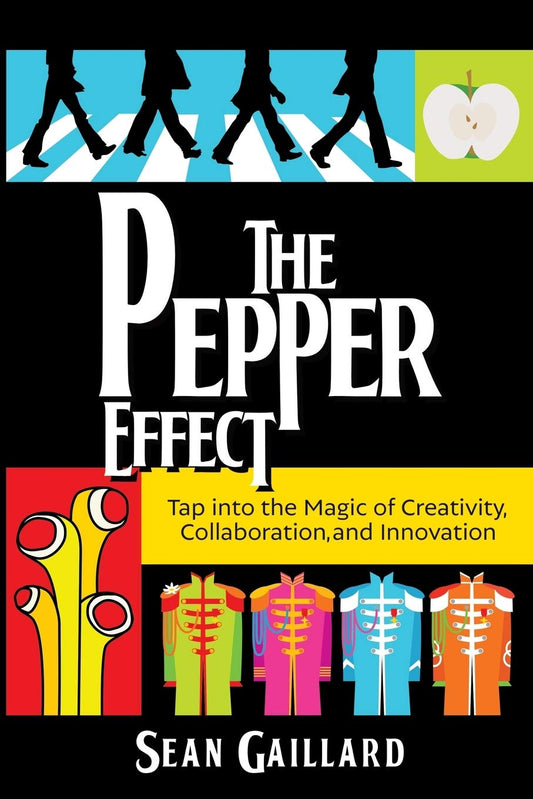 The Pepper Effect: Tap into the Magic of Creativity, Collaboration, and Innovation - 1405