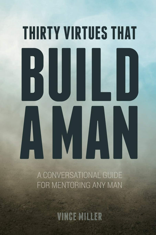 Thirty Virtues that Build a Man: A Conversational Guide for Mentoring Any Man - 5193