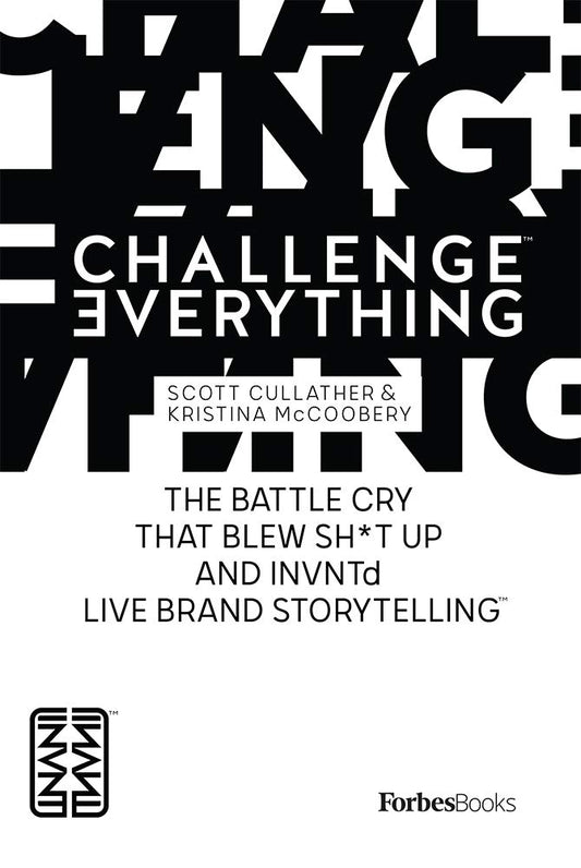 Challenge Everything: The Battle Cry That Blew Sh*t Up And INVNTd Live Brand Storytelling