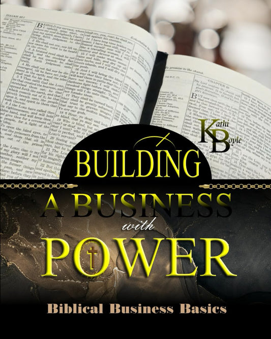 Building a Business with Power!: Biblical Business Basics (Kathi Boyle - Life's Lessons 101 Books) - 6817