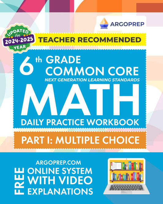 6th Grade Common Core Math: Daily Practice Workbook - Part I: Multiple Choice | 1000+ Practice Questions and Video Explanations | Argo Brothers (Next Generation Learning Standards Aligned (NGSS)) - 6913