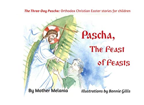 Pascha, the Feast of Feasts (The Three-Day Pascha: Orthodox Christian Easter Stories for Children) - 6985