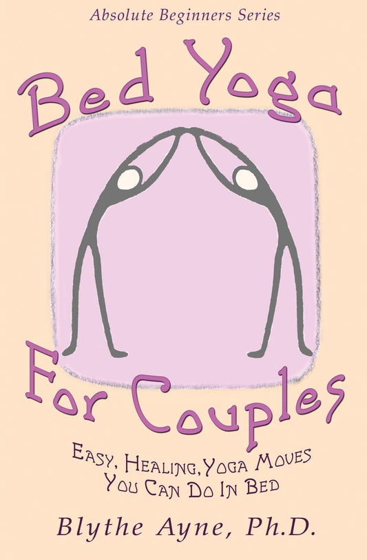 Bed Yoga for Couples: Easy, Healing, Yoga Moves You Can Do in Bed (Absolute Beginner Series) - 3500